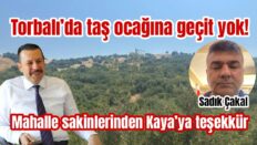 Torbalı’da taş ocağına geçit yok!