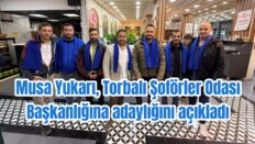 Şoförler Odası’nda ilk aday Musa Yukarı