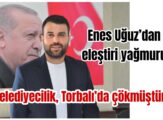 Torbalı’da belediyecilik çökmüştür!