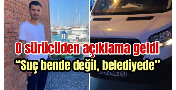 O sürücüden açıklama geldi