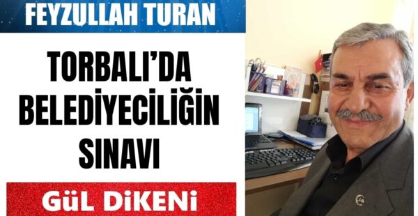TORBALI’DA BELEDİYECİLİĞİN SINAVI
