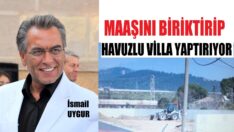 Maaşını biriktirip, havuzlu villa yaptırıyor