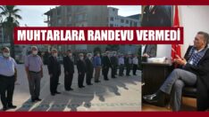 Muhtarlara randevu vermedi