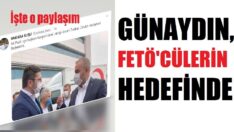 Fetö’cüler Günaydın’ı hedef aldı