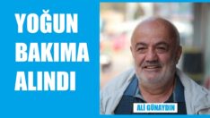 Yoğun bakıma alındı