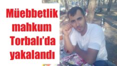Müebbetlik mahkum Torbalı’da yakalandı