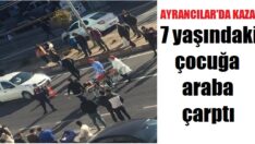 7 yaşındaki çocuğa araba çarptı