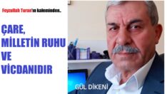 ÇARE MİLLETİN RUHU VE VİCDANIDIR