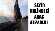 Seyir halindeki araç alev aldı