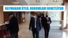 Kaymakam Öter, kurumları denetliyor