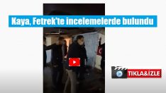 Kaya, Fetrek’te incelemelerde bulundu