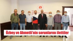 Özbey ve Ahmetli’nin sorunlarını ilettiler