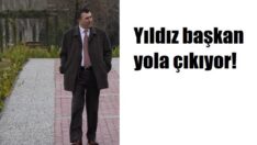 Yıldız başkan yola çıkıyor!