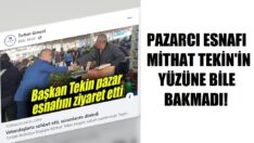 Pazarcılar Mithat Tekin’in yüzüne bakmadı