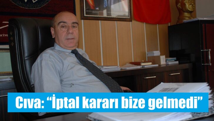 Cıva: “İptal kararı bize gelmedi”