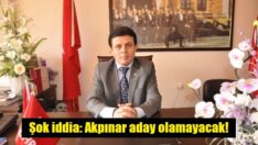 Akpınar aday olamayacak!