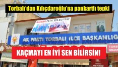 Torbalı’dan Kılıçdaroğlu’na pankartlı tepki