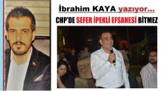 SEFER İPEKLİ CHP’NİN KÖŞE TAŞIDIR