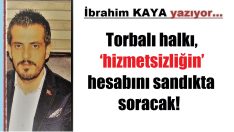 Torbalı ‘hizmetsizliğin’ hesabını sandıkta soracak