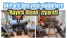 AK Parti’den yeni atanan müdürlere ziyaret