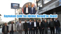 Kaymakam Çelik’ten Ağrılılar Derneği’ne ziyaret