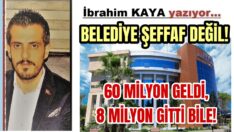 BELEDİYE ŞEFFAF DEĞİL!