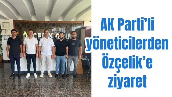 Özçelik’e işyerinde ziyaret