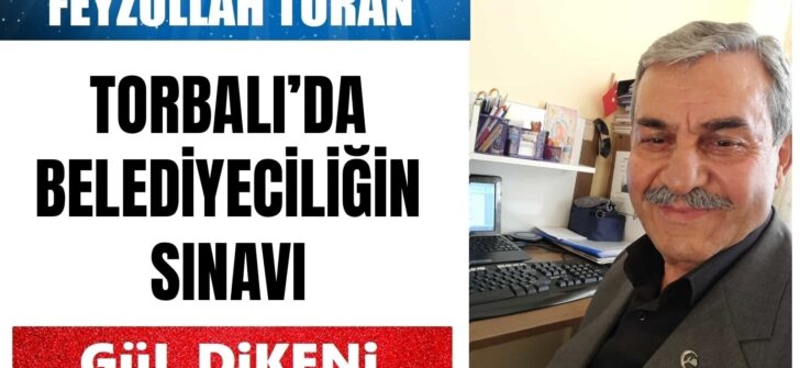 TORBALI’DA BELEDİYECİLİĞİN SINAVI