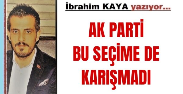 AK PARTİ BU SEÇİME DE KARIŞMADI