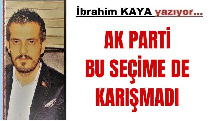 AK PARTİ BU SEÇİME DE KARIŞMADI