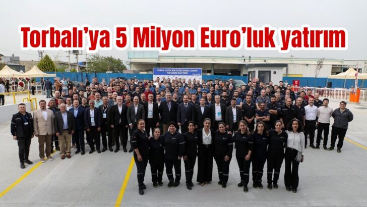 Torbalı’ya 5 Milyon Euro’luk yatırım