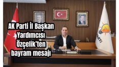 Özçelik’ten birlik-beraberlik mesajı