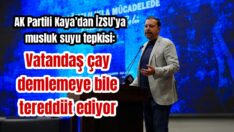 AK Partili Kaya’dan İZSU’ya musluk suyu tepkisi