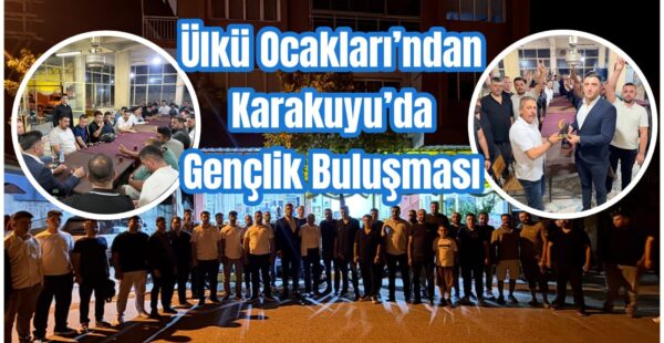 Ülkü Ocakları’ndan Karakuyu’da Gençlik Buluşması