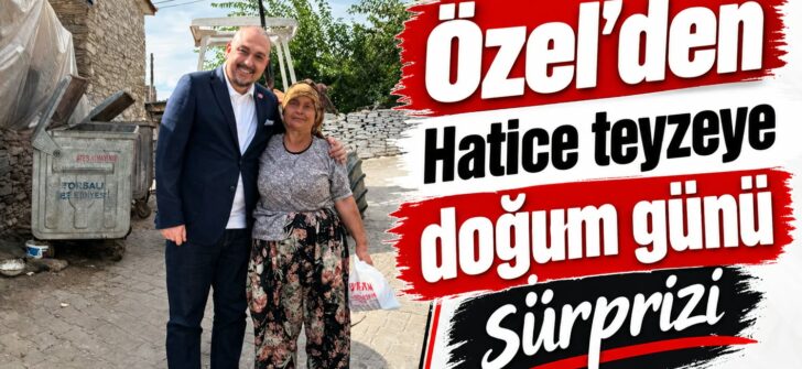 Özel’den Hatice Teyzeye sürpriz