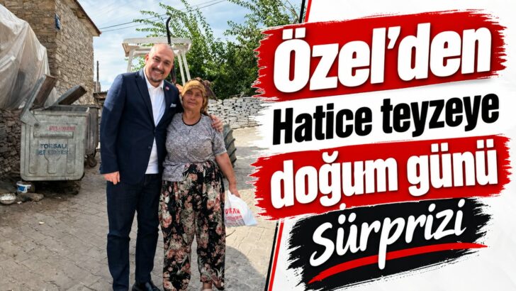 Özel’den Hatice Teyzeye sürpriz