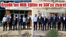 Özçelik’ten Milli Eğitim ve SGK’ya ziyaret
