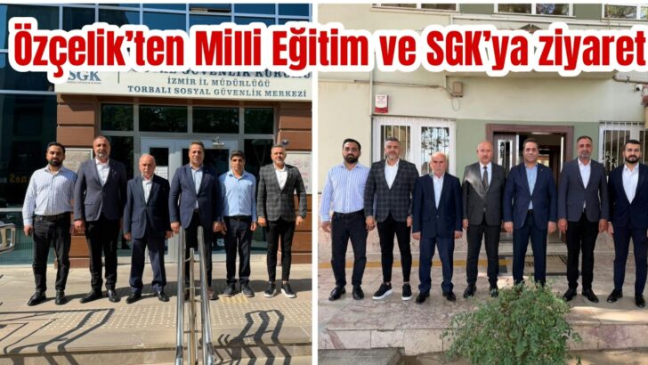 Özçelik’ten Milli Eğitim ve SGK’ya ziyaret